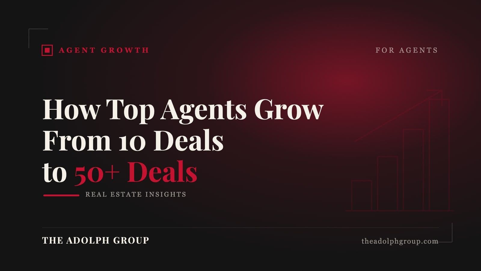 How Top Real Estate Agents Grow From 10 Deals to 50+ Deals Per Year